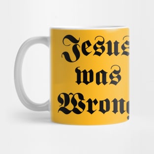 Jesus Was Wrong Mug